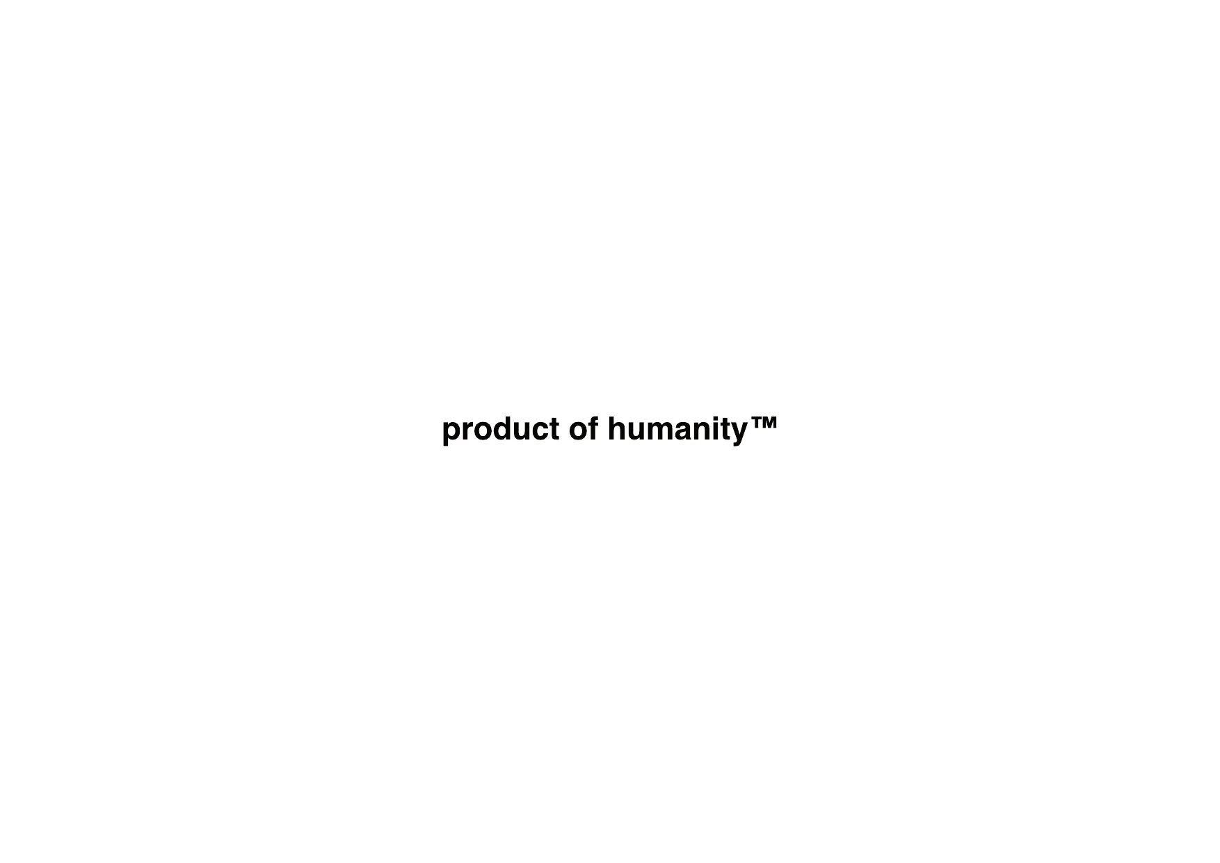 Wortmarke „product of humanity™“ in schwarzer Helvetica Bold auf Weiß